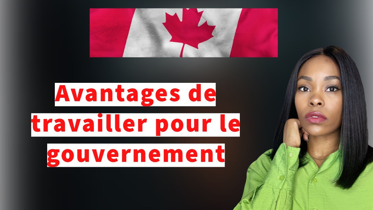 Les Avantages De Travailler Pour Le Gouvernement Au Canada 🇨🇦