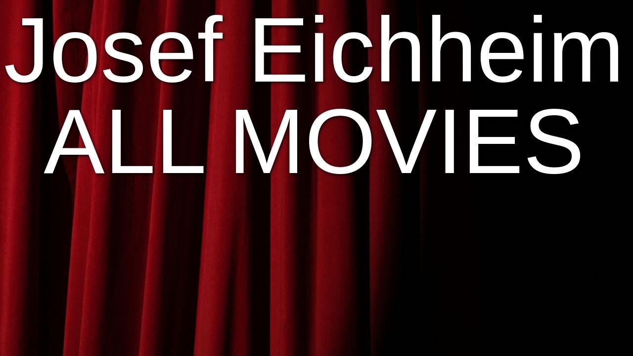 Josef Eichheim's Movies Ranked