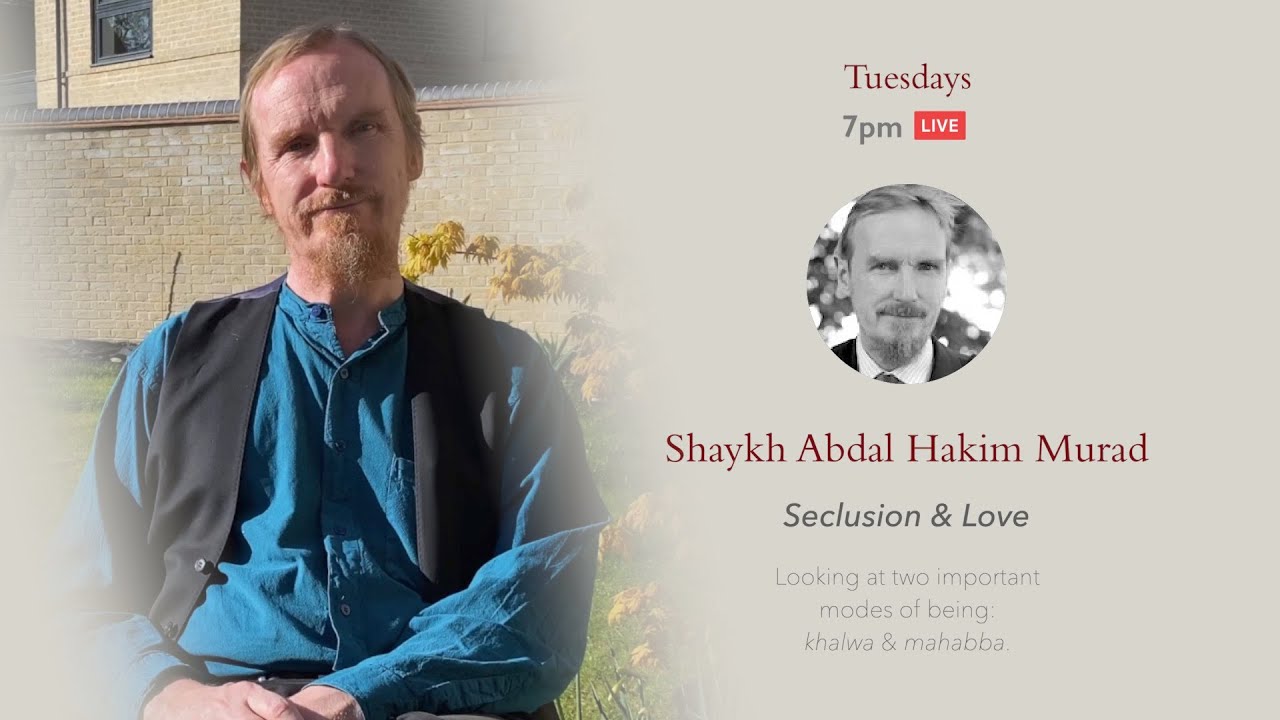 Seclusion & Love – Abdal Hakim Murad – Session 1: Tafakkur