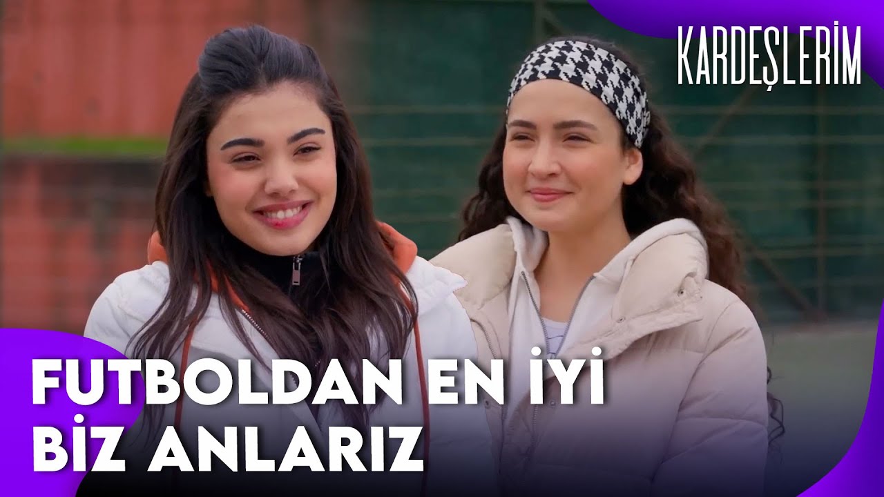 Kızlar ve Futbol ⚽ | Kardeşlerim Özel Kolaj