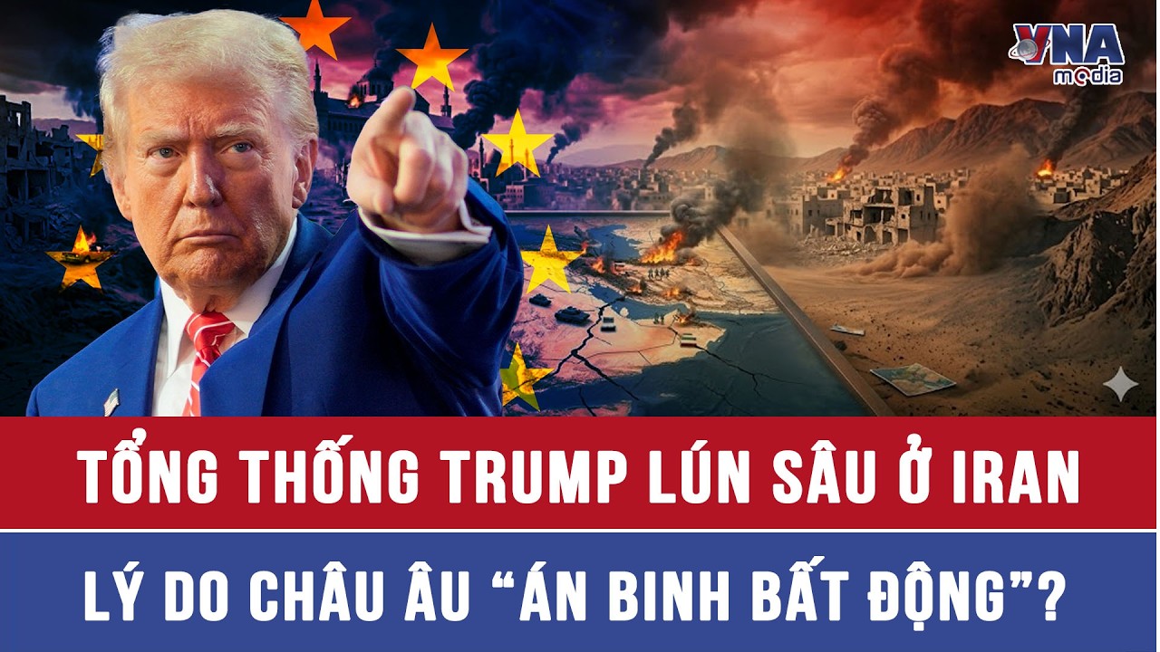 Lý do châu Âu không muốn tham gia cuộc chiến tại Iran của Tổng thống Trump - VNAMedia
