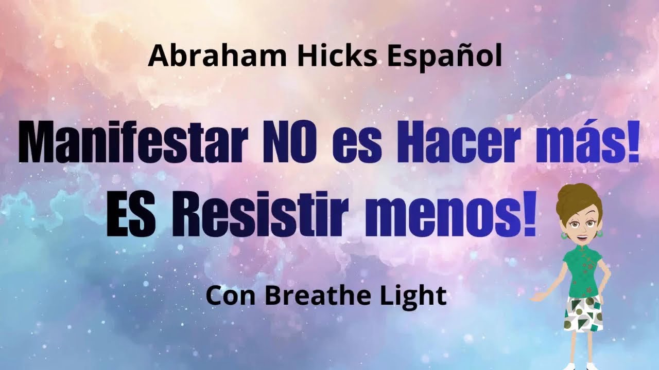 Manifestar no es hacer m&aacute;s, es resistir menos!! - Abraham Hicks en Espa&ntilde;ol