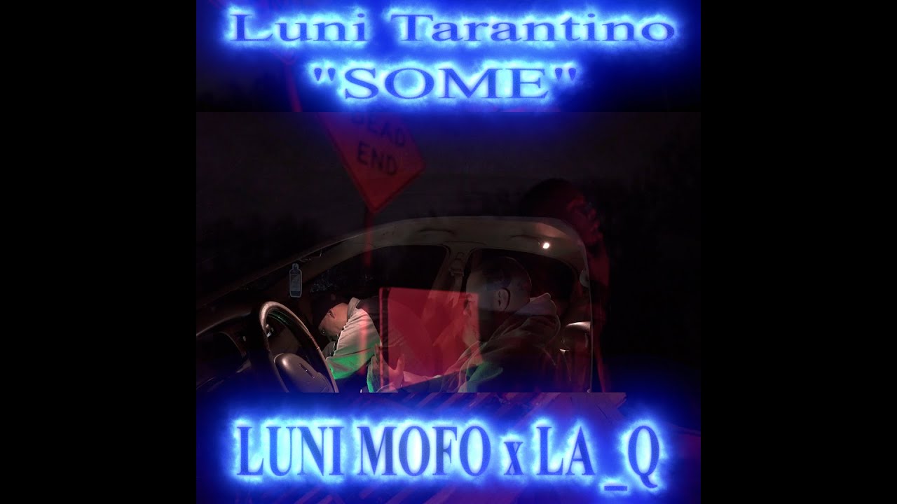 Luni Mofo x LA_Q - SOME -(OFFICIAL VIDEO)  DIR BY: LUNI TARANTINO & CHINO CASINO- 🔥DIABLO SANTO