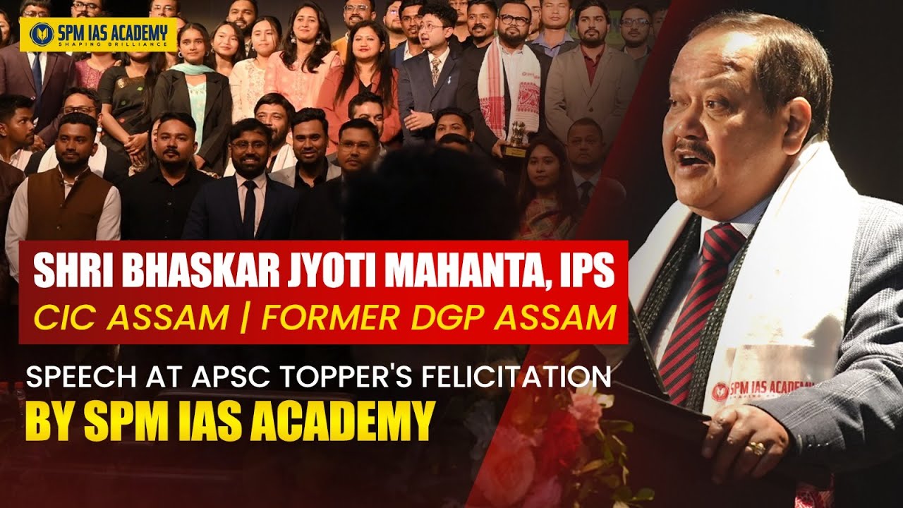 Shri Bhaskar Jyoti Mahanta, IPS inspiring speech at APSC Topper's Felicitation by SPM IAS Academy