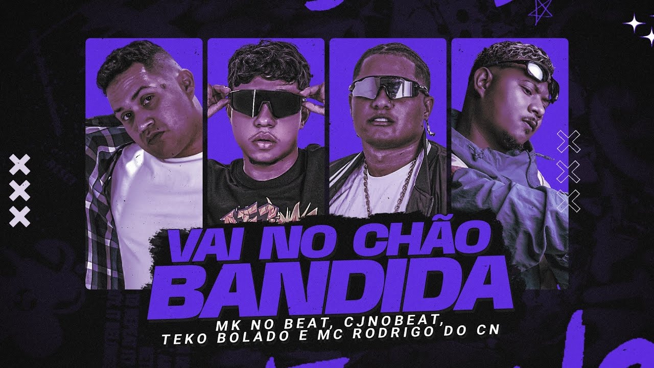 VAI NO CHÃO BANDIDA - MK NO BEAT, CJNOBEAT, TEKO BOLADO, MC RODRIGO DO CN