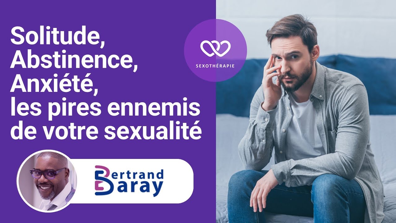 Solitude, abstinence et anxiété les pires ennemis de votre sexualité