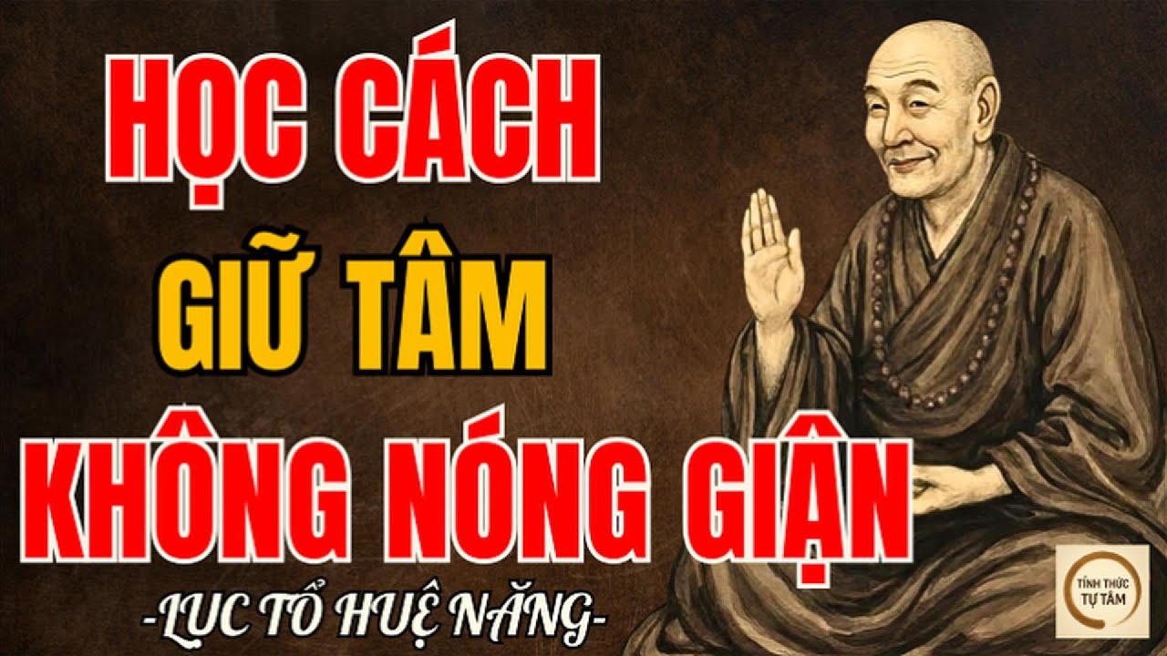 Lục Tổ Huệ Năng &ndash; Học C&aacute;ch Giữ T&acirc;m Kh&ocirc;ng N&oacute;ng Giận, Đời Tự Khắc Nhẹ Đi | N&ecirc;n Nghe 1 Lần