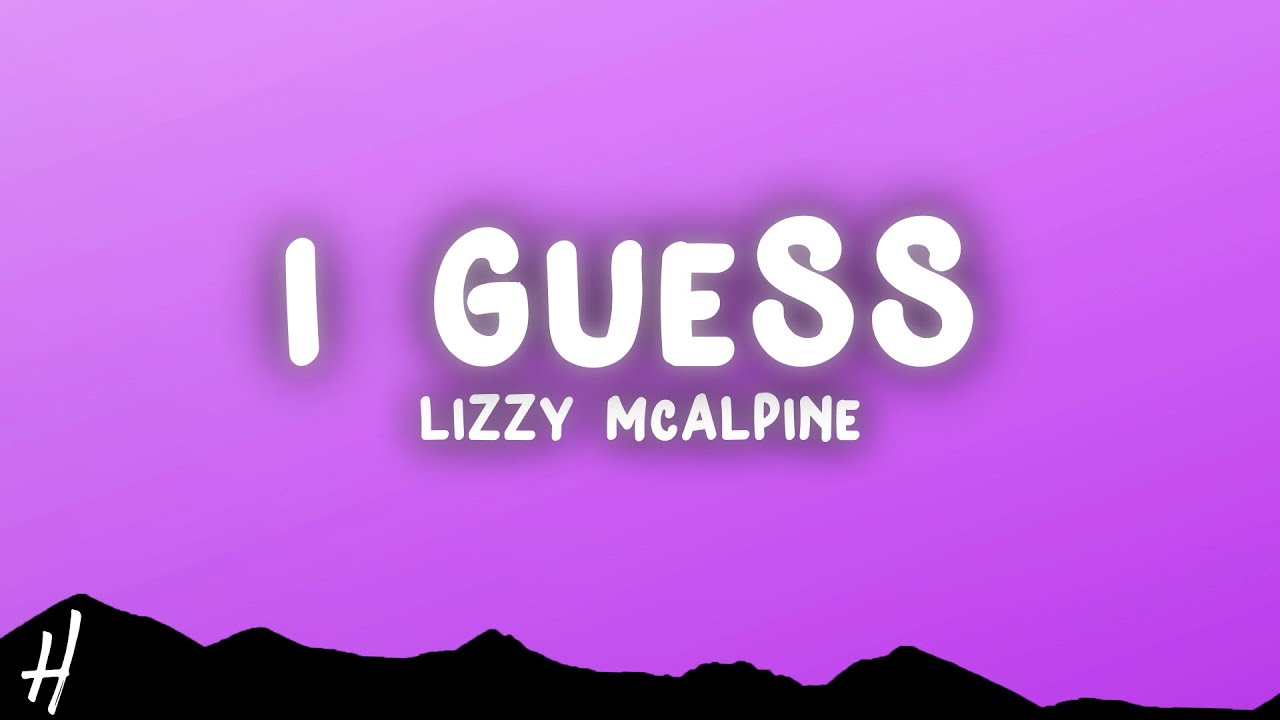 Lizzy McAlpine - I Guess (Lyrics)