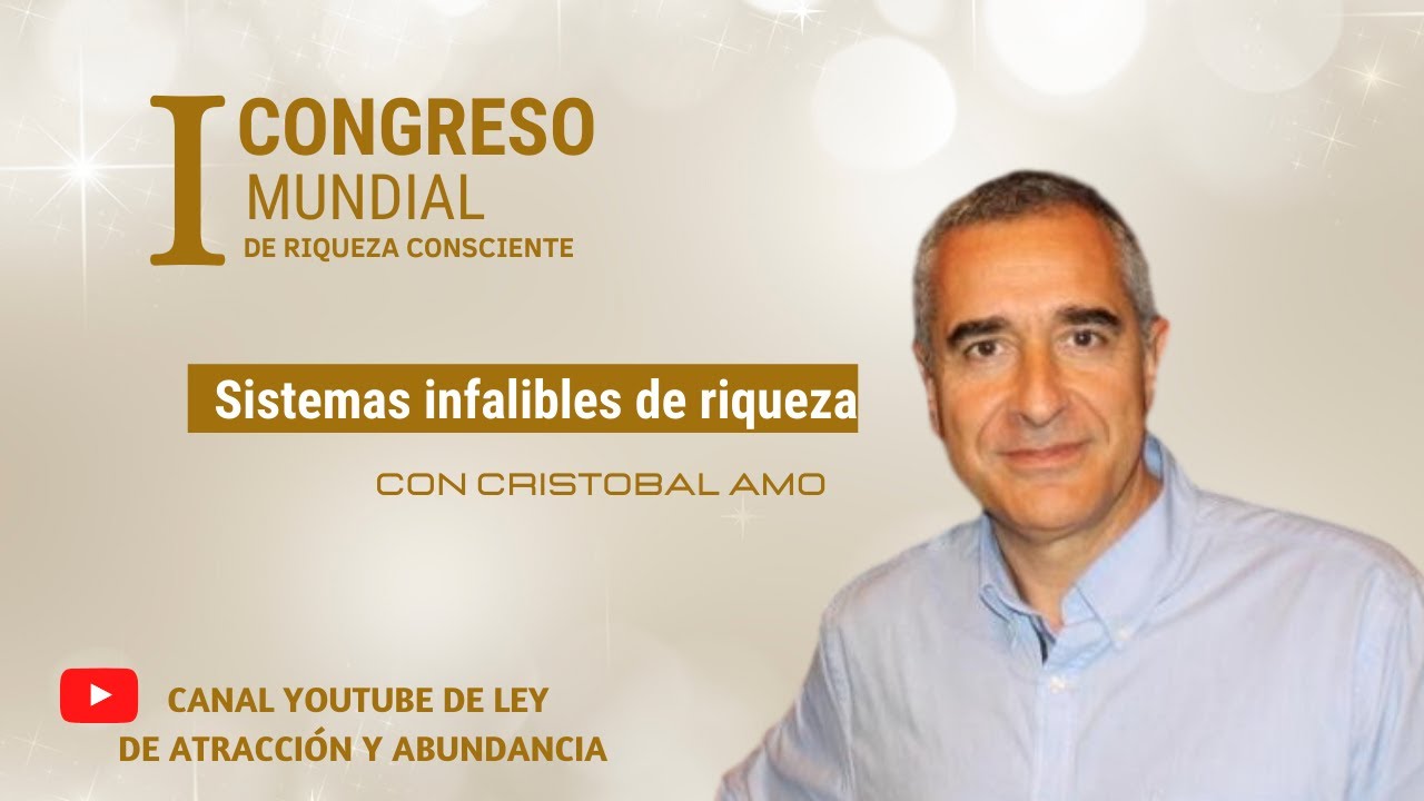 Sistemas Infalibles De Riqueza, Cristobal Amo, I Congreso Mundial De Riqueza Consciente