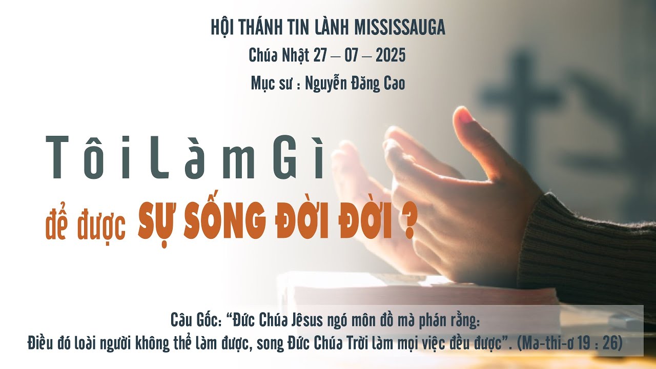 HTTL Mississauga | July 27 | T&ocirc;i L&agrave;m G&igrave; Để Được Sự Sống Đời Đời? | Mục sư Nguyễn Đăng Cao