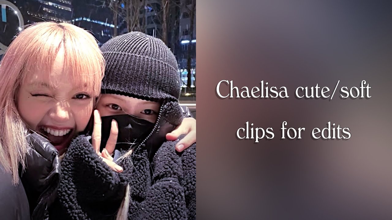 Chaelisa cute/soft clips for edit #chaelisa #fyp #blackpink