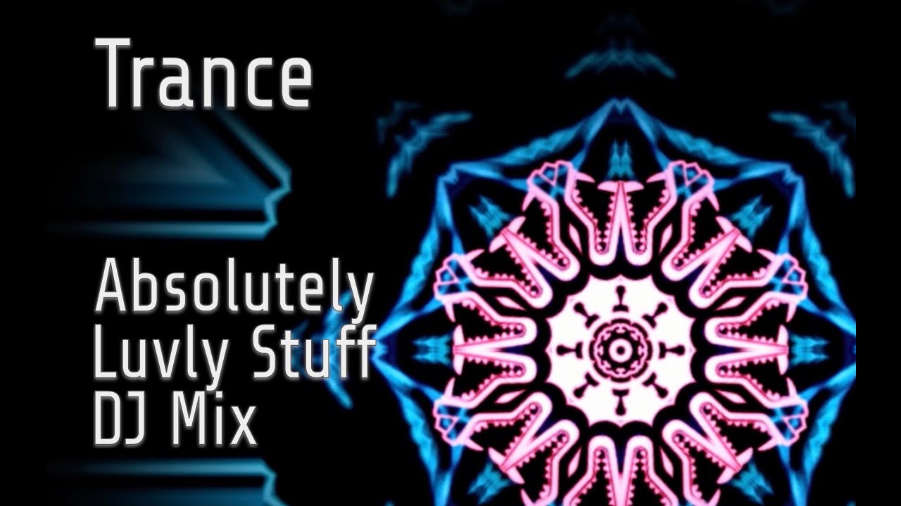 Trance - Absolutely Luvly Stuff Mix (Visions of Shiva, Yves Deruyter, Amorph, Emmanuel Top)