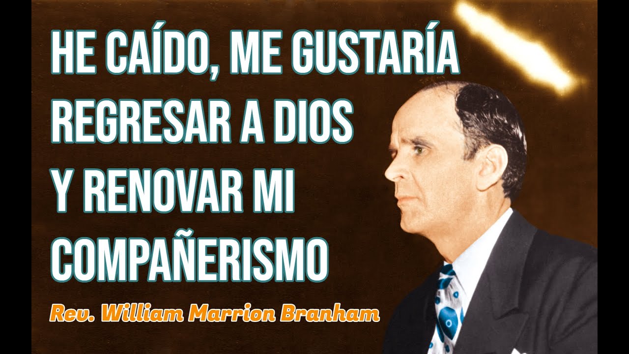 He caído, me gustaría regresar a Dios y renovar mi compañerismo | Rev. William Branham