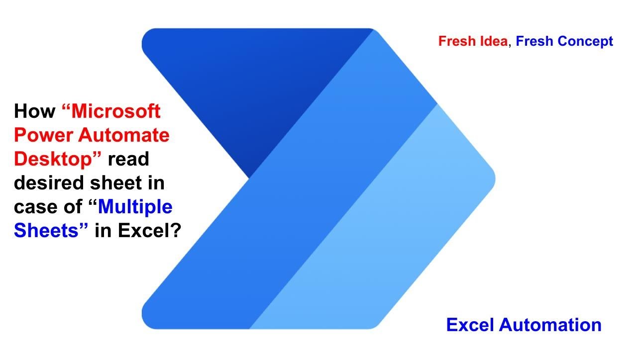 How to read Desired Sheet in Multiple Excel Sheet using Power Automate Desktop ?I Excel Automation