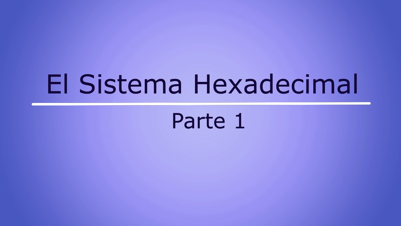 Sistema Hexadecimal Parte 1