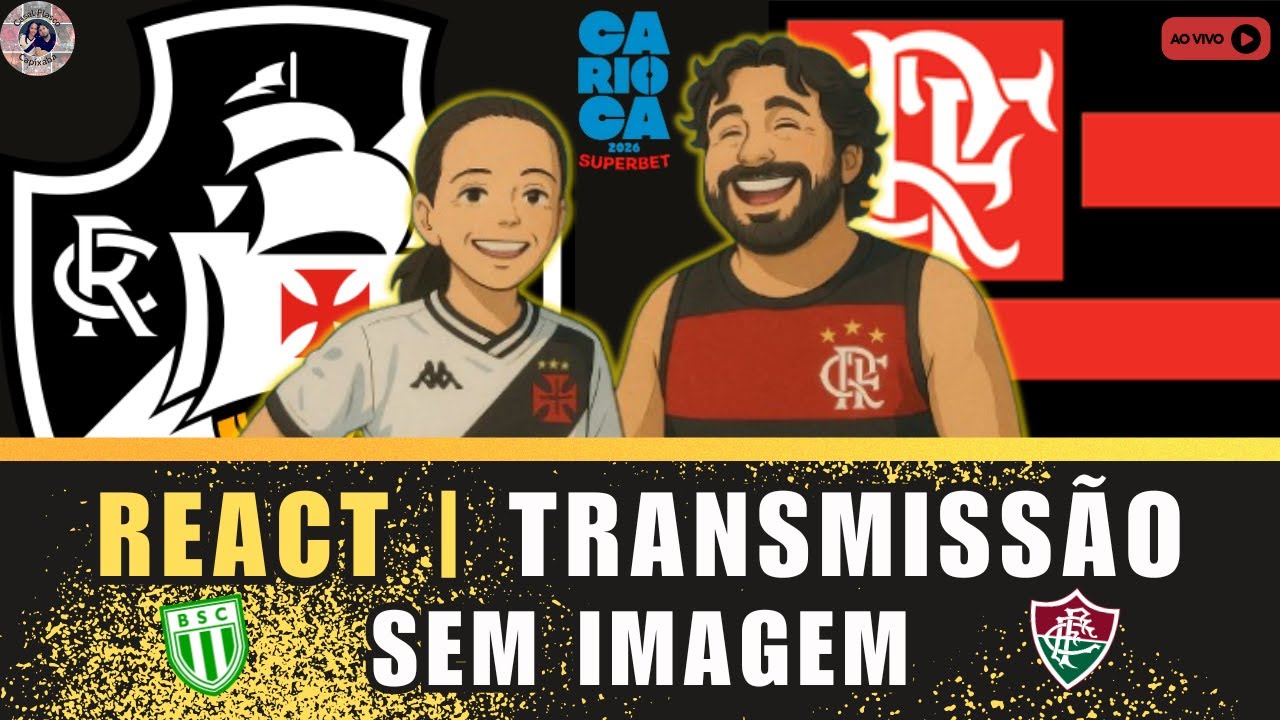 REACT AO VIVO FLA X FLU | VASCO X Boa Vista | CAMPEONATO CARIOCA 2026