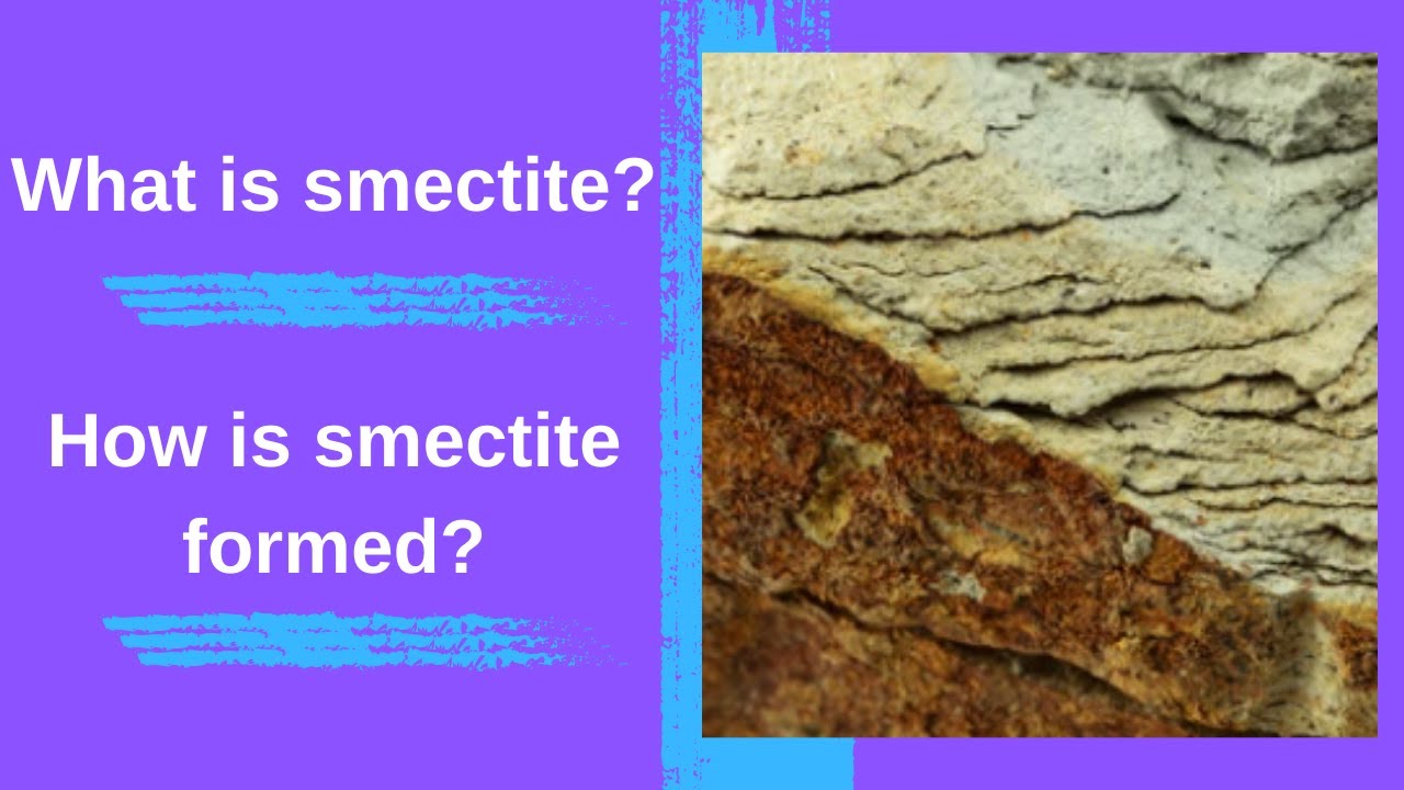 What is smectite? How is smectite formed?