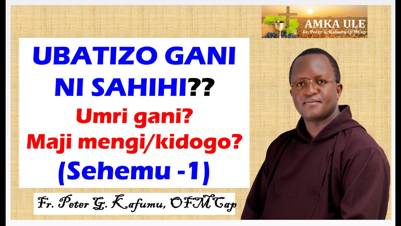 AMKA ULE: Ubatizo Gani ni Sahihi? (Sehemu - 1)