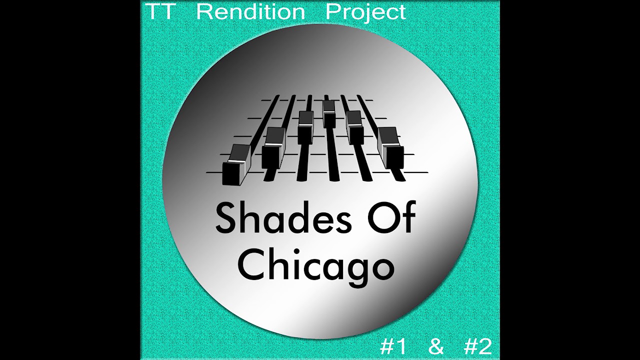 Shades Of Chicago - TT Rendition Project #1 (Original Mix)
