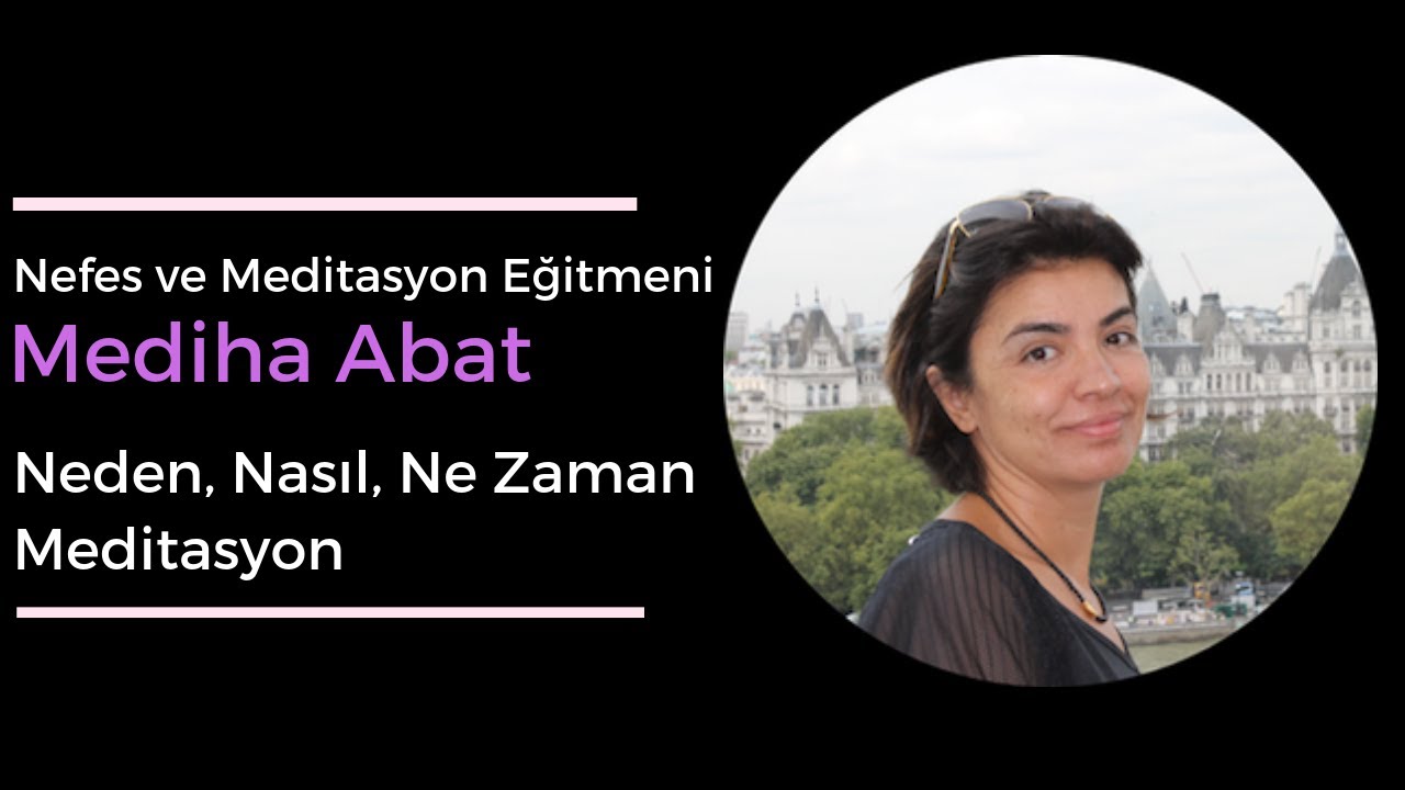 Mediha Abat - Meditasyona Giriş ve Meditasyon Hakkında Merak Ettiklerimiz