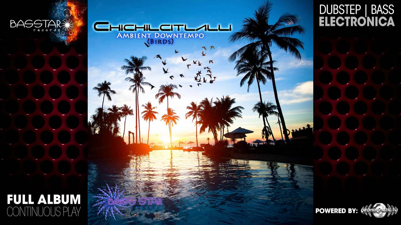 Chichilcitlalli - Ambient Downtempo  (Birds) (bassep039 / Bass Star Records) ::[Full Album / HD]::