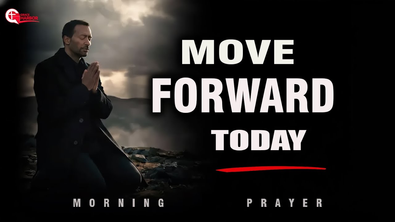 🚨 God Says: Stop Looking Back — Move Forward NOW | Morning Prayer
