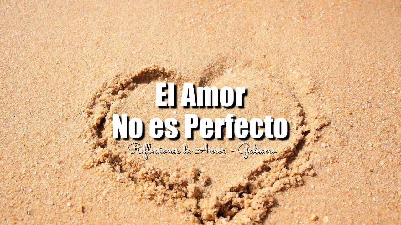 EL AMOR NO ES PERFECTO | REFLEXIONES DE AMOR