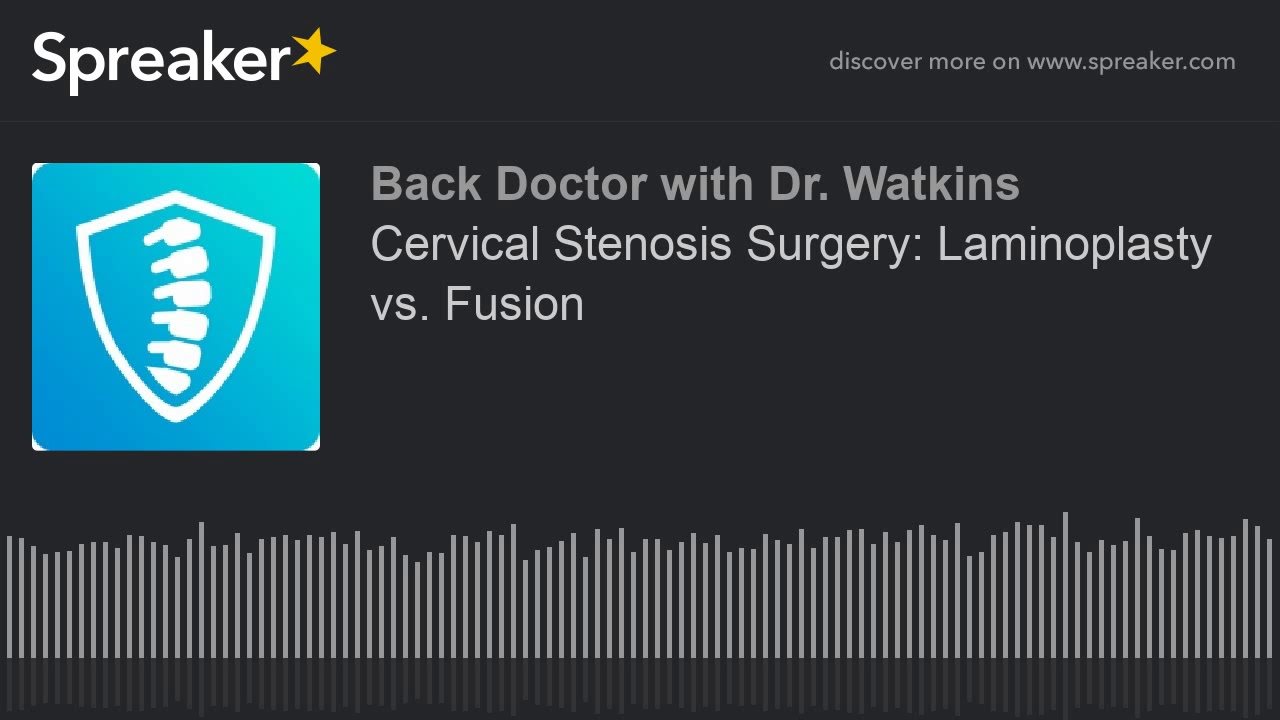 Cervical Stenosis Surgery: Laminoplasty vs. Fusion