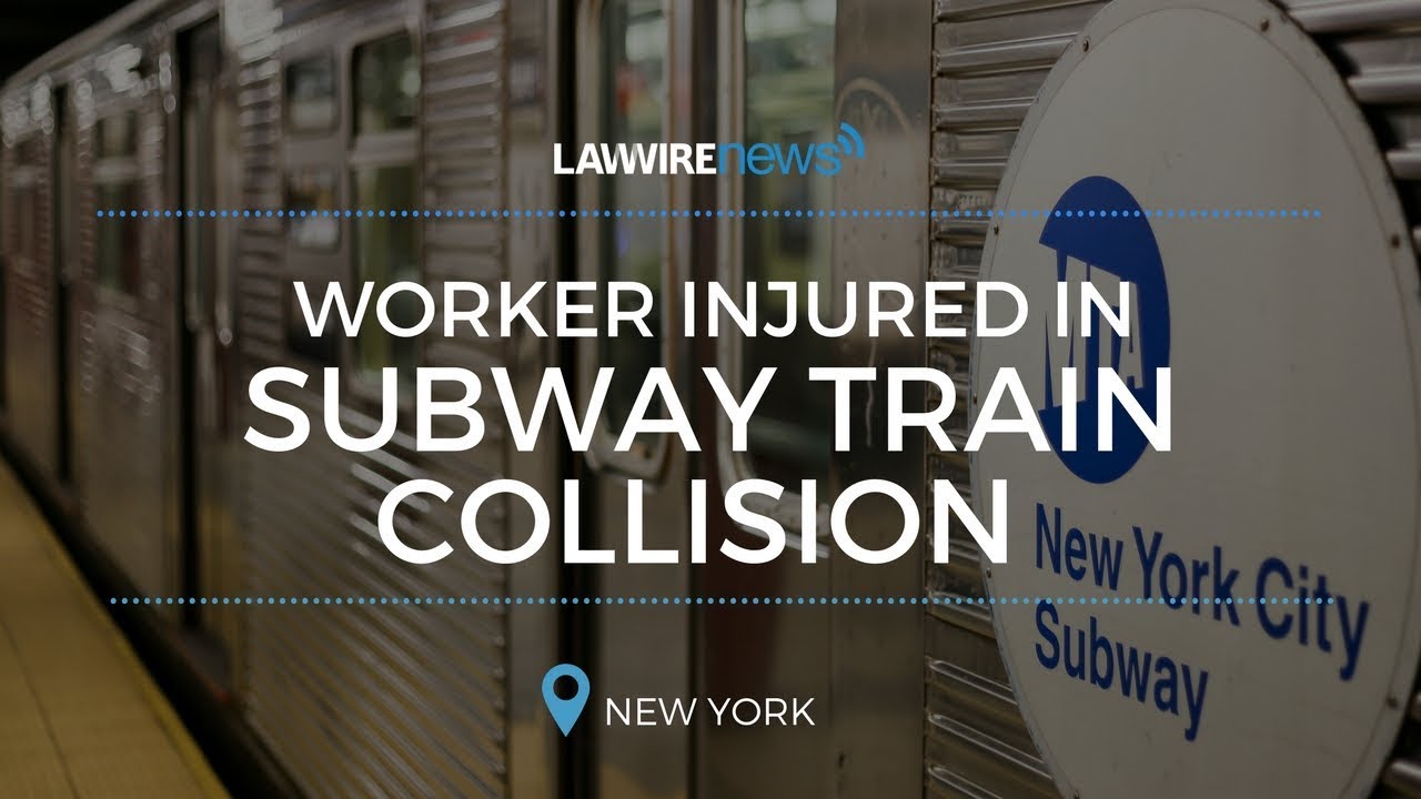 Worker Injured in Subway Train Collision | Law Wire News | December 2017