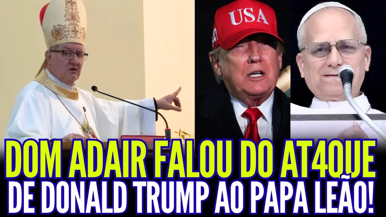 DOM ADAIR FALOU DO AT4QUE E DONALD TRUMP AO PAPA LE&Atilde;O!!