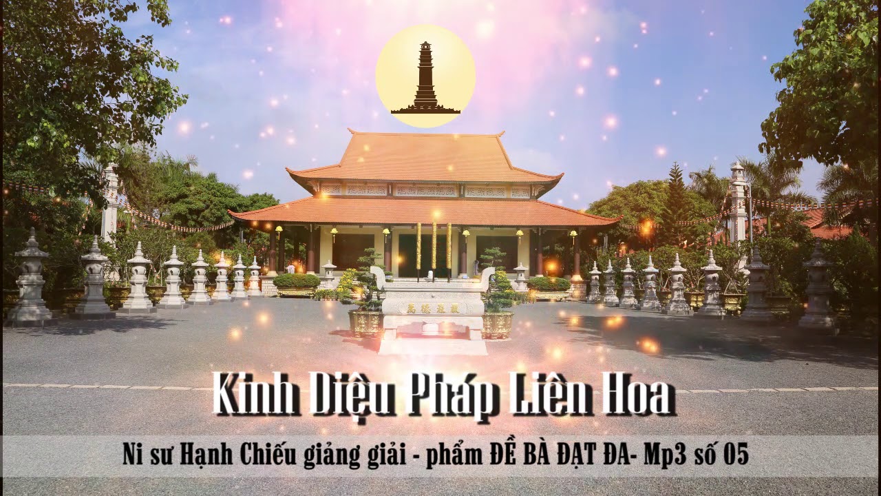 122. Kinh Diệu Pháp Liên Hoa - Phẩm ĐỀ BÀ ĐẠT ĐA MP3 05 - NS. Hạnh Chiếu giảng giải ngày 05/8/2020