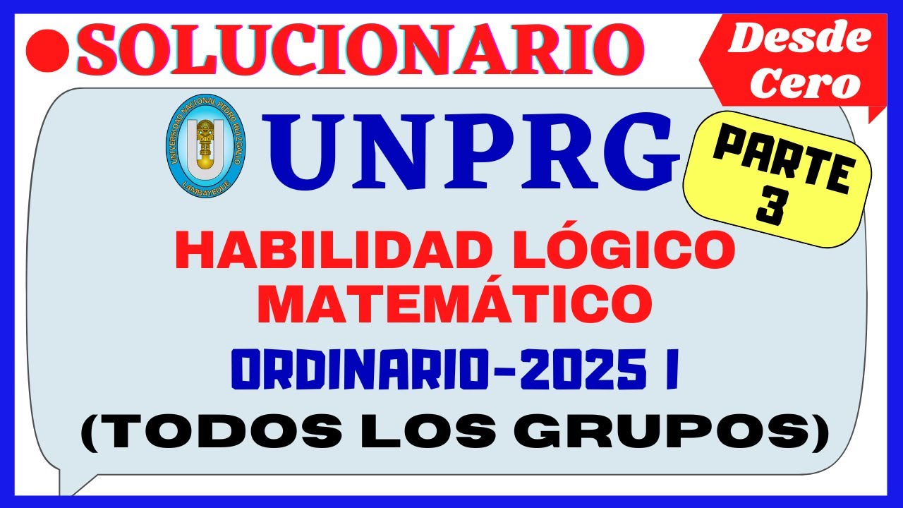 📚[PARTE III]-[SOLUCIONARIO DEL EXAMEN DE ORDINARIO UNPRG 2025 I ]- [HABILIDAD LÓGICO MATEMÁTICO]