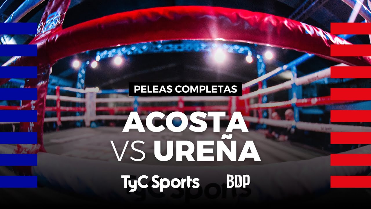 Bruno Acosta vs. Efrain Ure&ntilde;a - Boxeo de Primera - TyCSports