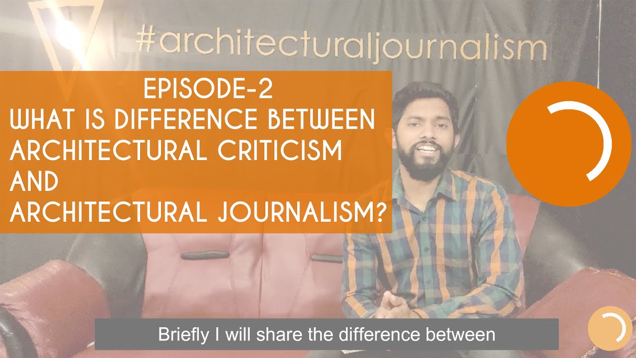 Episode-2 | What is the difference between Architectural Criticism and Architectural Journalism?