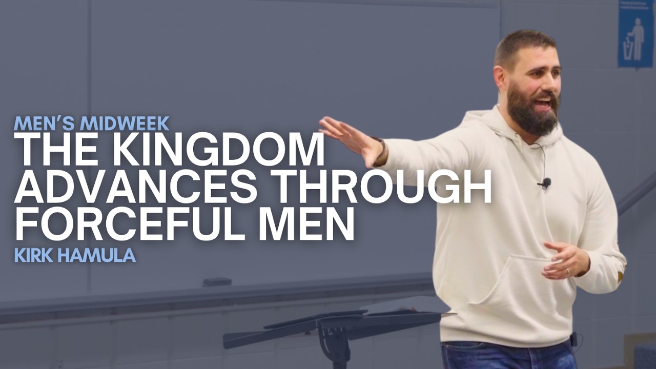 THE KINGDOM ADVANCES THROUGH FORCEFUL MEN | Kirk Hamula