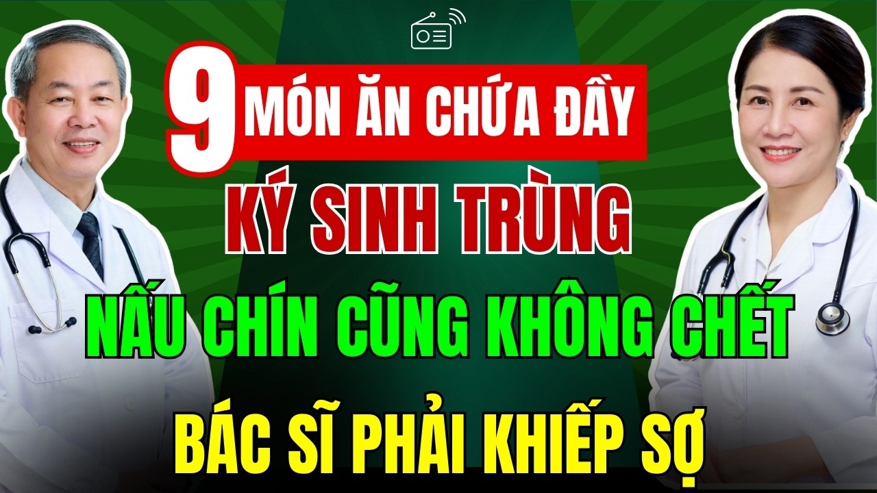 9 Thực Phẩm Chứa ổ Ký Sinh Trùng, Nấu Chín Hay Ngâm Rượu Đều Không Chết. Món Số 1 Ai Cũng Ăn!