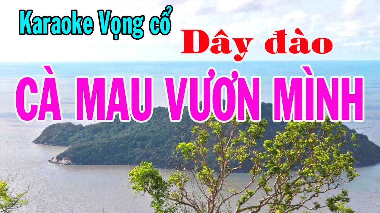 Karaoke vọng cổ CÀ MAU VƯƠN MÌNH - DÂY ĐÀO [Tác giả Nguyễn Hoàng Võ]
