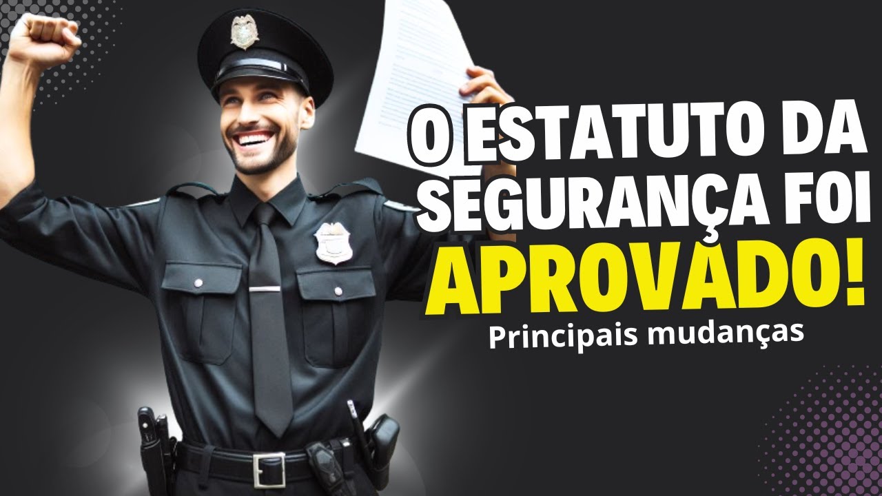 Aprovado o Estatuto da Segurança Privada: Principais Mudanças que Você Precisa Conhecer!