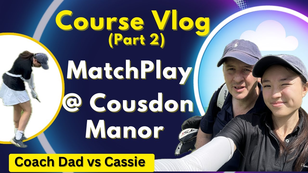 Coulsdon Manor Course Vlog (Part 2) Cassie vs Coach Dad Matchplay