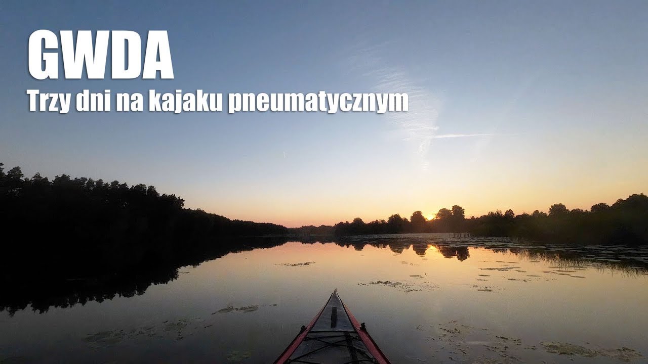 Rzeka GWDA - 125km w trzy dni na DMUCHANYM kajaku