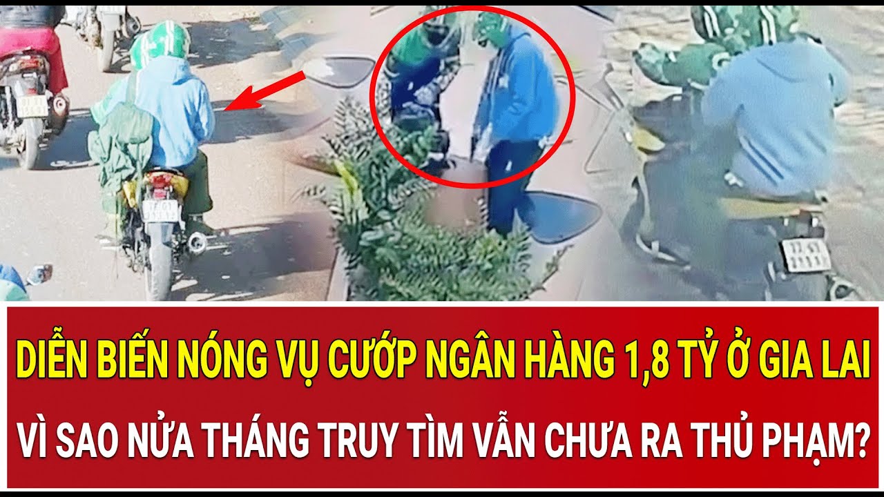 Diễn biến nóng vụ cướp ngân hàng 1,8 tỷ ở Gia Lai: Vì sao nửa tháng truy tìm vẫn chưa ra thủ phạm?