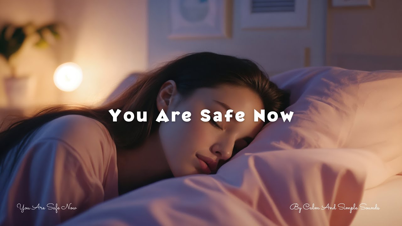 You Are Safe Now | Calm Your Mind & Gently Fall Asleep