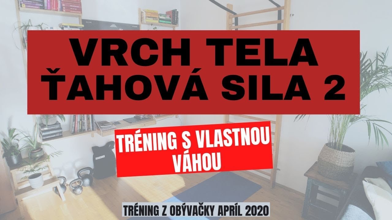 Tréning vlastná váha - VRCH TELA ŤAHOVÁ SILA 2 - apríl 2020  /krátky/