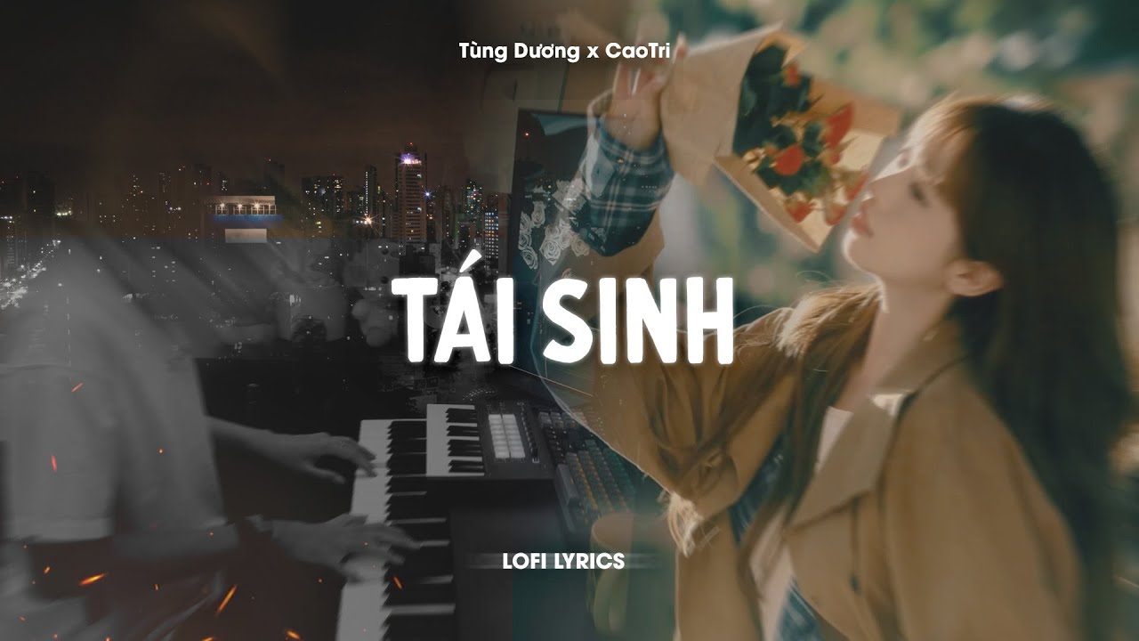 ♬ T&aacute;i Sinh - T&ugrave;ng Dương x CaoTri | Lofi Lyrics | Ch&igrave;m V&agrave;o Trong &Aacute;nh Mắt Đắm Đuối..