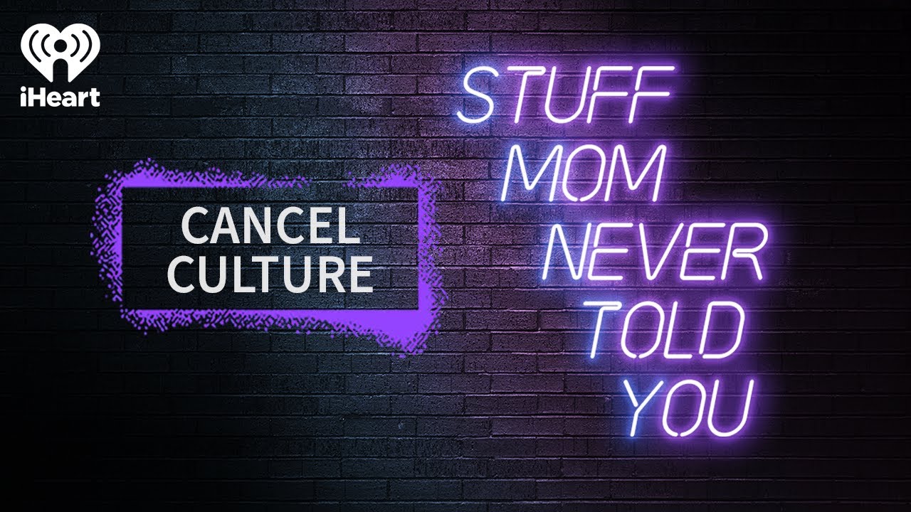 Cancel Culture | STUFF MOM NEVER TOLD YOU