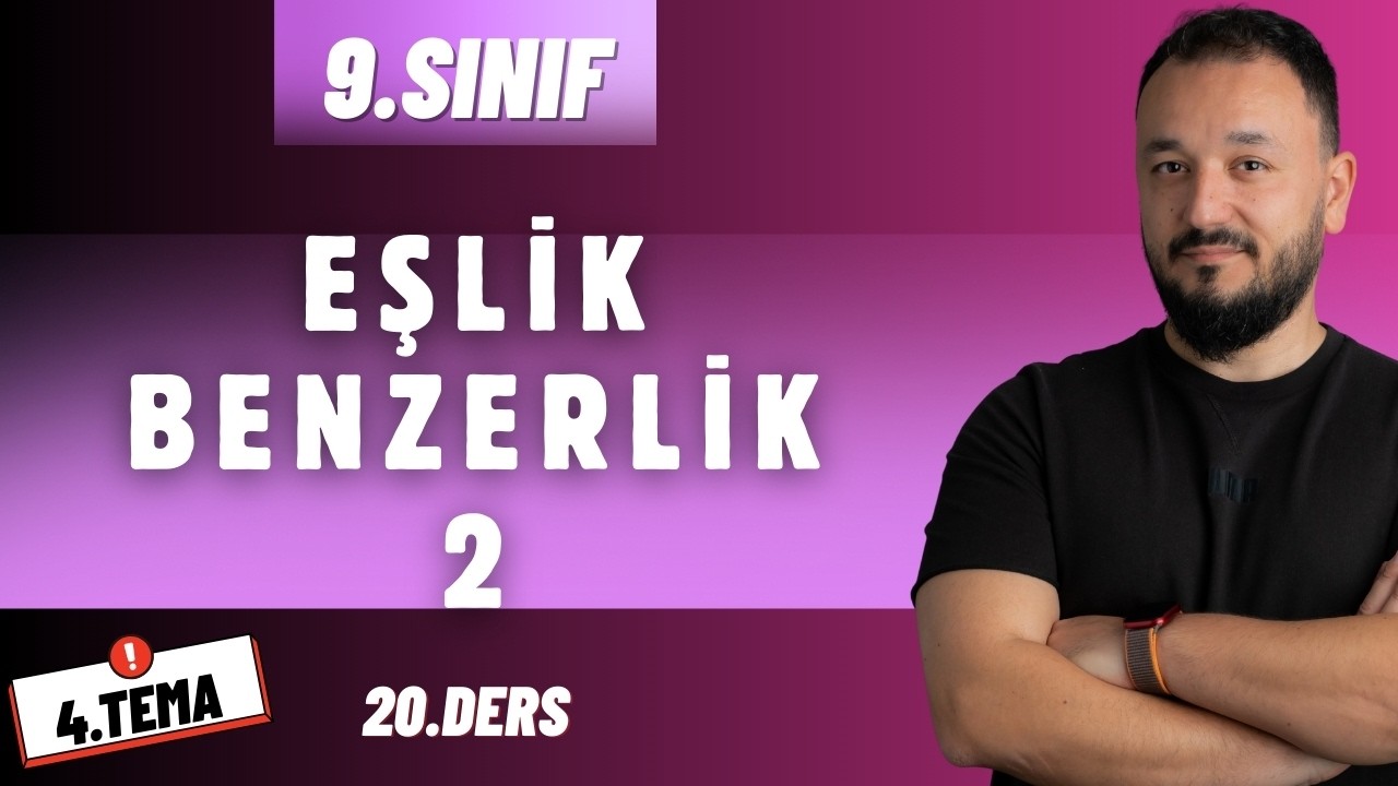 9.Sınıf Matematik 4. Tema | Eşlik ve Benzerlik - 2 | 20.Ders