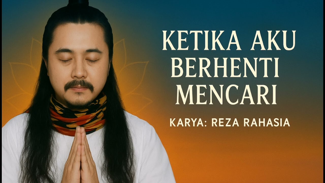 &ldquo;Ketika Aku Berhenti Mencari&rdquo; Lagu Spiritual & Pencerahan Jiwa karya Reza Rahasia 
