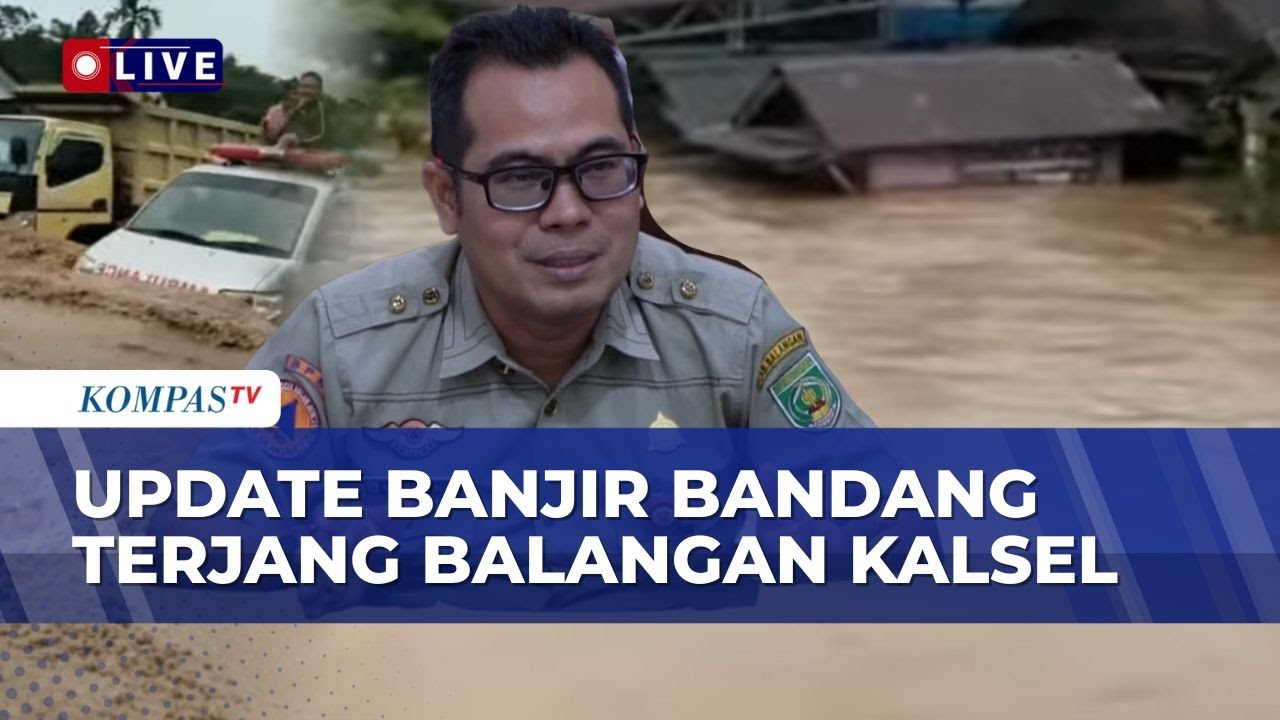 [FULL] BPBD Ungkap Kondisi Terkini Warga Balangan Kalsel yang Diterjang Banjir Bandang