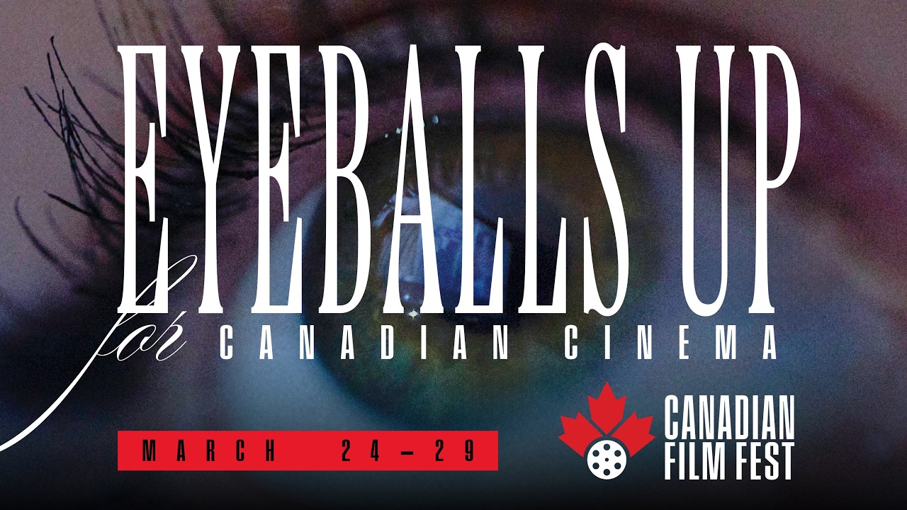 EYEBALLS UP for the 2026 Canadian Film Fest