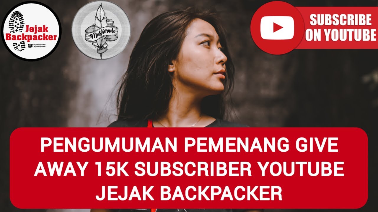 PENGUMUMAN GIVE AWAY 15K SUBSCRIBER JEJAK BACKPACKER